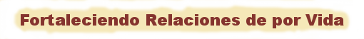 Fortaleciendo Relaciones Para Toda La Vida